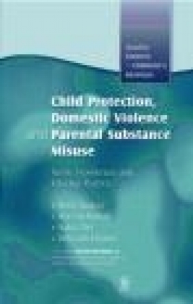 Child Protection Domestic Violence and Parental Substance Mi Don Nicholson, Hedy Cleaver, Deborah Cleaver