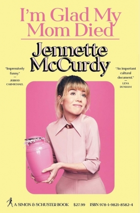 I'm Glad My Mom Died - McCurdy Janette