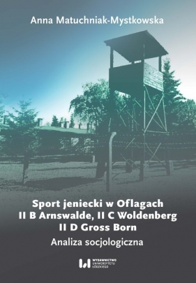 Sport jeniecki w Oflagach II B Arnswalde, II C Woldenberg, II D Gross Born - Matuchniak-Mystkowska Anna
