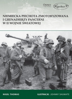 Niemiecka piechota zmotoryzowana i grenadierzy pancerni w II wojnie światowej - Nigel Thomas