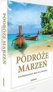 Podróże marzeń. Najpiękniejsze miejsca.. w.2021 - Opracowanie zbiorowe