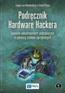 Podręcznik Hardware Hackera Łamanie wbudowanych zabezpieczeń za pomocą Woudenberg Jasper, O’Flynn Colin