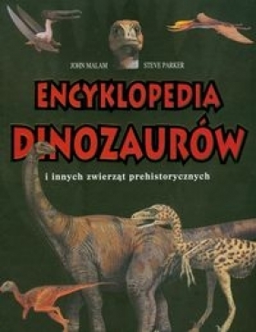 Encyklopedia dinozaurów i innych zwierząt prehistorycznych - Parker Steve, Malam John