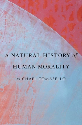 Natural History of Human Morality - Tomasello Michael