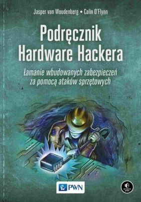 Podręcznik Hardware Hackera - Jasper Woudenberg, Colin O’Flynn