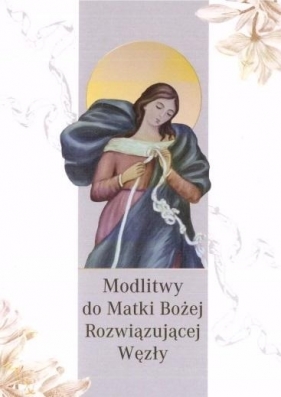 Modlitwy do Matki Bożej Rozwiązującej Węzły - Praca zbiorowa