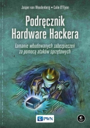 Podręcznik Hardware Hackera - Woudenberg Jasper, O’Flynn Colin