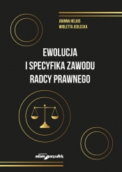 Ewolucja i specyfika zawodu radcy prawnego - Wioletta Jedlecka, Joanna Helios