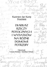 Diariusz rzeczy potocznych i wydatków na różne... Kazimierz Jan Kanty Dziuliński, red. Urszula Kici