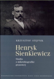 Henryk Sienkiewicz Studia z mikrobiografiki prasowej