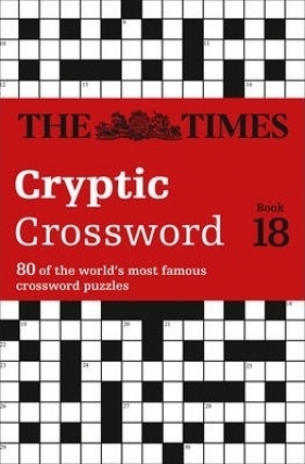 The Times Cryptic Crossword Book 18 : 80 World-Famous Crossword Puzzles