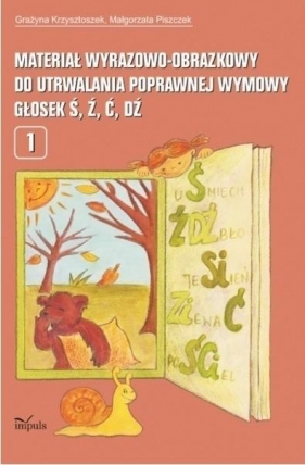 materiał wyrazowo-obrazkowy do utrwalania poprawnej wymowy głosek ś, ź, ć, dź - Grażyna Krzysztoszek, Małgorzata Piszczek