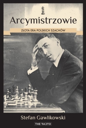 Arcymistrzowie Złota era polskich szachów - Stefan Gawlikowski