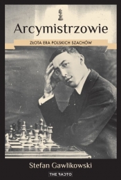 Arcymistrzowie Złota era polskich szachów - Gawlikowski Stefan