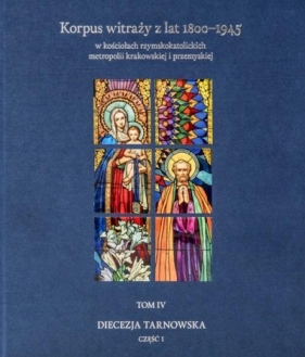 Korpus witraży T.4 Diecezja tarnowska cz.1 - Andrzej Laskowski, Wojciech Bałus, Tomasz Szybisty