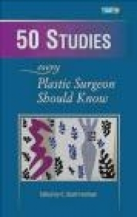 50 Studies Every Plastic Surgeon Should Know Scott Hultman