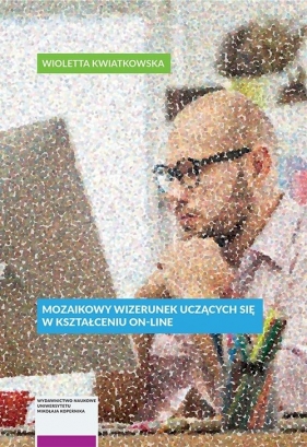 Mozaikowy wizerunek uczących się w uniwersyteckim kształceniu on-line - Kwiatkowska Wioletta