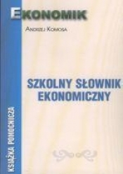 Szkolny Słownik Ekonomiczny EKONOMIK - Andrzej Komosa