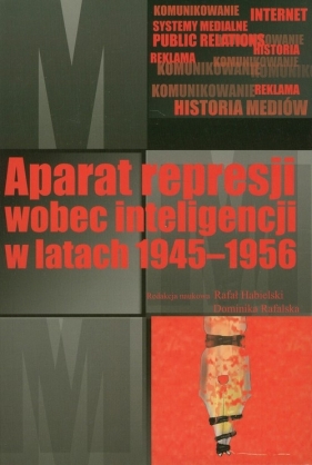 Aparat represji wobec inteligencji w latach 1945-1956 - Habielski Rafał, Rafalska Dominika