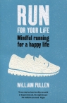 Run for Your Life Mindful running for a happy life Pullen William