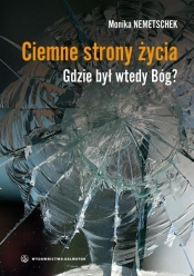 CIEMNE STRONY ŻYCIA GDZIE BYŁ WTEDY BÓG - MONIKA NEMETSCHEK