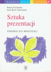 Szkoła dziś i jutro Sztuka prezentacji Poradnik dla nauczycieli