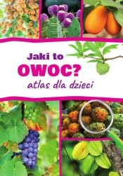 Jaki to owoc? Atlas dla dzieci - Aleksandra Halarewicz