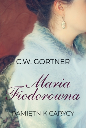 Maria Fiodorowna Pamiętnik carycy - Gortner C.W.