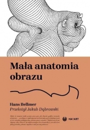 Mała anatomia obrazu - Hans Bellmer