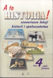 A to historia! 4. Scenariusze lekcji historii i społeczeństwa. Część 1