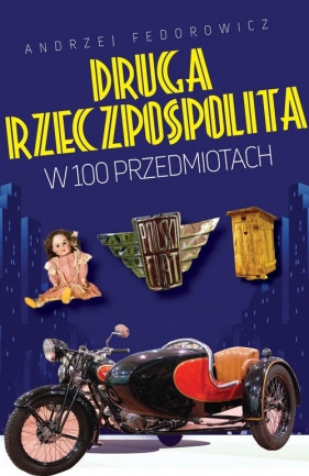 Druga Rzeczpospolita w 100 przedmiotach - Andrzej Federowicz