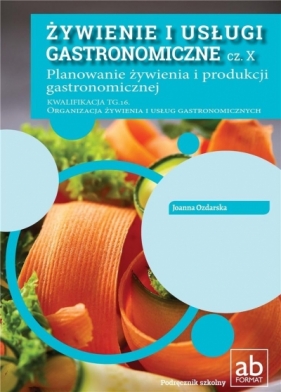 Żywienie i usługi gastronomiczne cz. X Planowanie żywienia i produkcji gastronomicznej - Ozdarska Joanna 