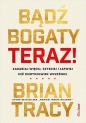 Bądź bogaty. Teraz! - Brian Tracy