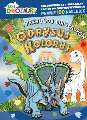 Lubię Dinozaury. Odrysuj koloruj. Przygody dinozaurów