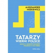 Tatarzy wierni Polsce - Miśkiewicz Aleksander