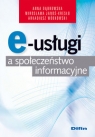 E-usługi a społeczeństwo informacyjne Dąbrowska Anna, Janoś-Kresło Mirosława, Wódkowski Arkadiusz