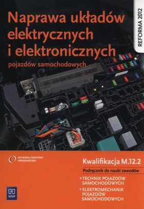 Naprawa układów elektrycznych i elektronicznych pojazdów samochodowych. Podręcznik do nauki zawodów technik pojazdów samochodowych, elektromechanik pojazdów samochodowych. Szkoły ponadgimnazjalne - Grzegorz Dyga, Grzegorz Trawiński