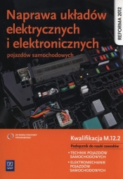 Naprawa układów elektrycznych i elektronicznych pojazdów samochodowych. Podręcznik do nauki zawodów technik pojazdów samochodowych, elektromechanik pojazdów samochodowych. Szkoły ponadgimnazjalne - Grzegorz Dyga, Grzegorz Trawiński