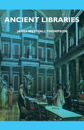 Ancient Libraries - Thompson James Westfall