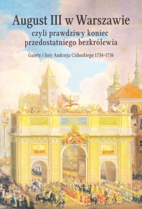 August III w Warszawie czyli prawdziwy koniec przedostatniego bezkrólewia - Jerzy Dygdała