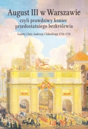 August III w Warszawie czyli prawdziwy koniec przedostatniego bezkrólewia - Jerzy Dygdała