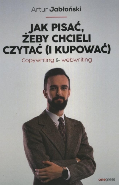 Jak pisać, żeby chcieli czytać (i kupować). Copywriting & Webwriting