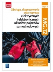 Obsługa, diagnozowanie oraz naprawa elektrycznych i elektronicznych układów pojazdów samochodowych. Kwalifikacja MOT.02 / MG.12. Część 2. Podręcznik do nauki zawodów technik pojazdów samochodowych i elektromechanik pojazdów samochodowych. Szkoły ponadgimnazjalne
