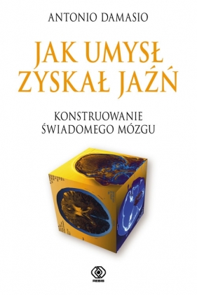 Jak umysł zyskał jaźń - Damasio Antonio