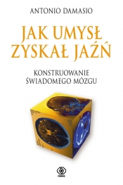 Jak umysł zyskał jaźń - Damasio Antonio