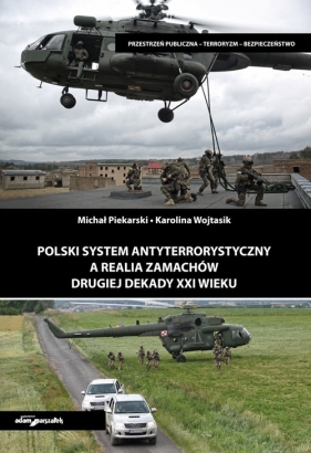 Polski system antyterrorystyczny a realia zamachów drugiej dekady XXI wieku - Michał Piekarski, Karolina Wojtasik