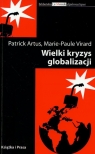 Wielki kryzys globalizacji Artus Patrick, Virard Marie-Paule