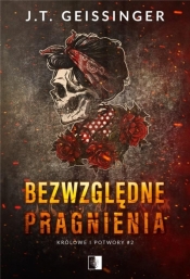 Królowe i potwory. Bezwzględne pragnienia. Tom 2 - J.T. Geissinger