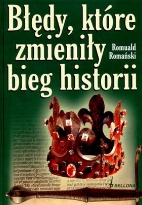 Błędy, które zmieniły bieg historii - Romuald Romański