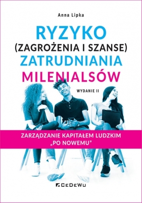 Ryzyko (zagrożenia i szanse) zatrudniania millenialsów WYD. 2 - Lipka Anna